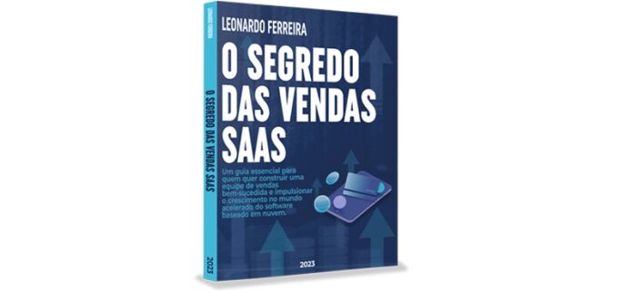O Segredo das Vendas SaaS: Leonardo Ferreira lança livro revelador sobre vendas no mercado de software